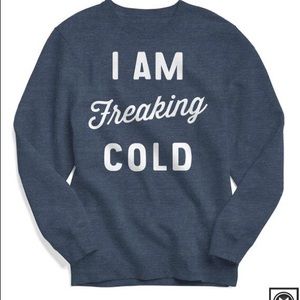 I am Freaking Cold Crewneck